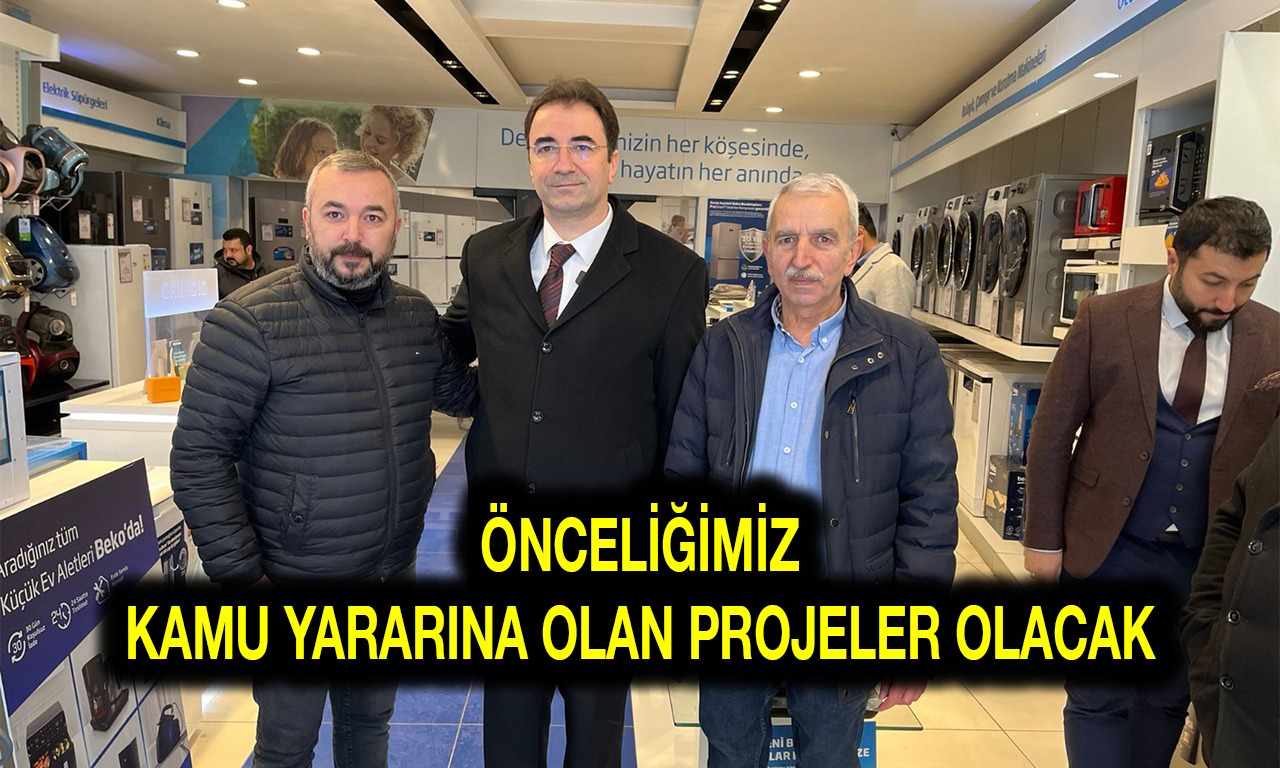 ÖNCELİĞİMİZ KAMU YARARINA OLAN PROJELER OLACAK